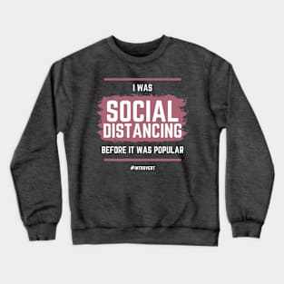 I Was Social Distancing Before It Was Popular Crewneck Sweatshirt